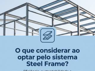 O que considerar ao optar pelo sistema Steel Frame?