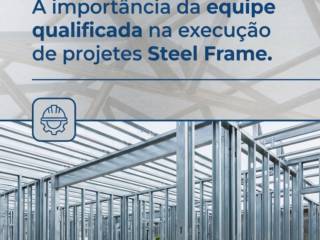 A importância da equipe qualificada na execução de projetos Steel Frame.