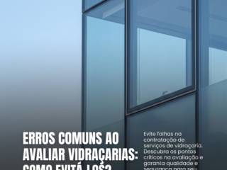 Erros comuns ao avaliar vidraçarias: como evitá-los?