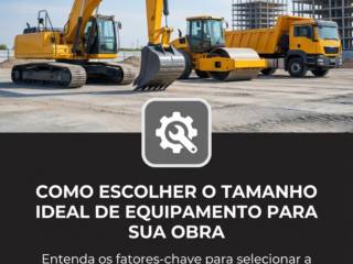 Como escolher o tamanho ideal de equipamento para sua obra