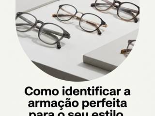 Como identificar a armação perfeita para o seu estilo
