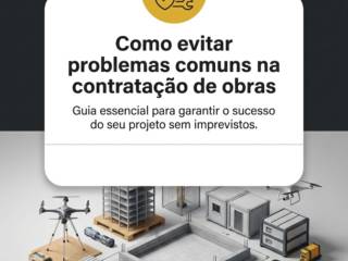 Como evitar problemas comuns na contratação de obras