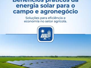 Benefícios práticos da energia solar para o campo e agronegócio