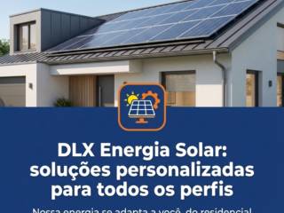 DLX Energia Solar: soluções personalizadas para todos os perfis