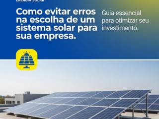 Como evitar erros na escolha de um sistema solar para sua empresa
