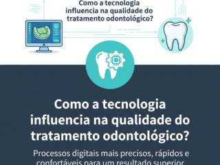 Como a tecnologia influencia na qualidade do tratamento odontológico?
