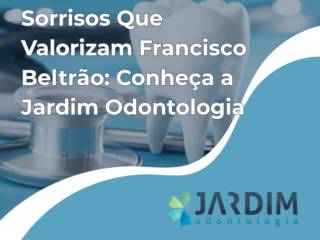 Sorrisos Que Valorizam Francisco Beltrão: Conheça a Jardim Odontologia