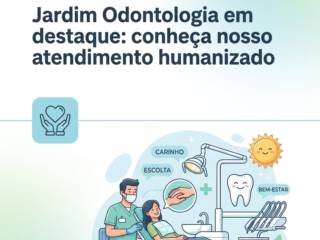 Jardim Odontologia em destaque: conheça nosso atendimento humanizado