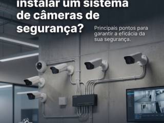 O que considerar ao instalar um sistema de câmeras de segurança?