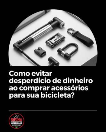 Como evitar desperdício de dinheiro ao comprar acessórios para sua bicicleta?