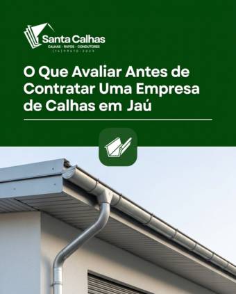 O Que Avaliar Antes de Contratar Uma Empresa de Calhas em Jaú