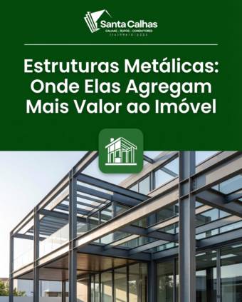 Estruturas Metálicas: Onde Elas Agregam Mais Valor ao Imóvel