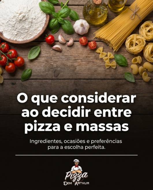 O que considerar ao decidir entre pizza e massas
