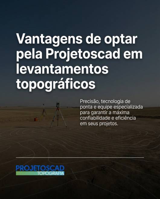 Vantagens de optar pela Projetoscad em levantamentos topográficos