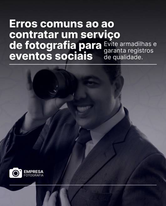 Erros comuns ao contratar um serviço de fotografia para eventos sociais