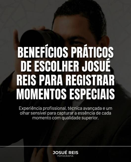 Benefícios práticos de escolher Josué Reis para registrar momentos especiais