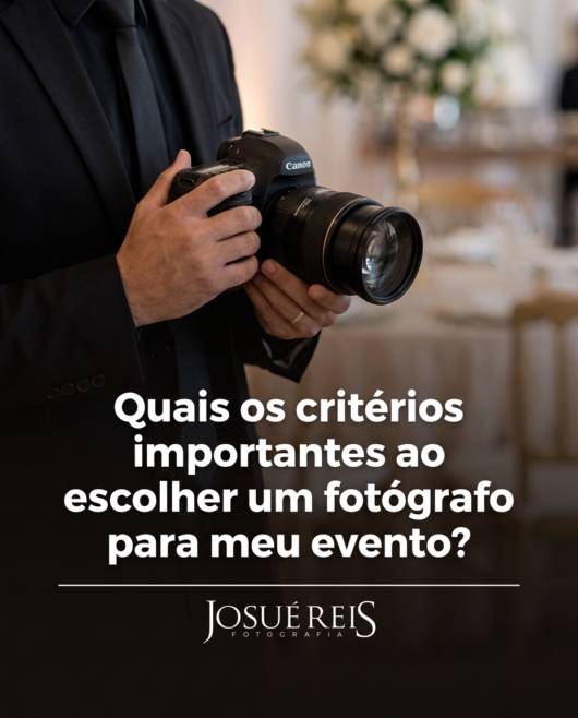 Quais os critérios importantes ao escolher um fotógrafo para meu evento?