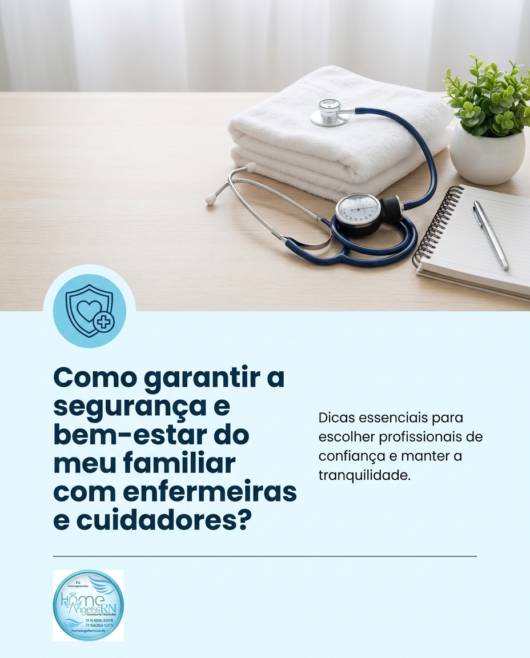 Como garantir a segurança e bem-estar do meu familiar com enfermeiras e cuidadores?