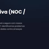 Mantenha sua infraestrutura de TI sempre disponível e segura com nossos serviços de NOC e SOC. Monitoramos sua rede 24/7, identificamos problemas antes que afetem seu negócio e protegemos seus dados contra ameaças cibernéticas.