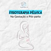 Fisioterapia Pélvica na gestação e Pós parto