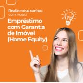 Empréstimo com Garantia de Imóvel (Home Equity)