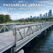 Passarelas Urbanas em Alumínio Naval