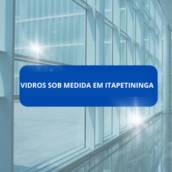 Vidros Sob Medida em Itapetininga 