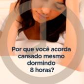 Porque você acorda cansado mesmo dormindo 8 horas