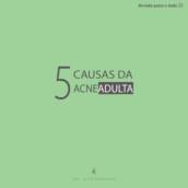 Descubra 5 causas da acne adulta!