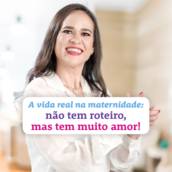 A vida real na maternidade: não tem roteiro, mas tem muito amor!