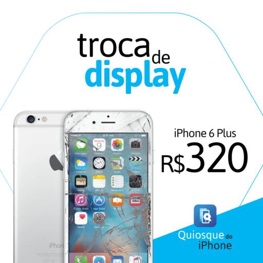 Troca Display iPhone 6/6 Plus/6S/6S Plus por Quiosque do Iphone