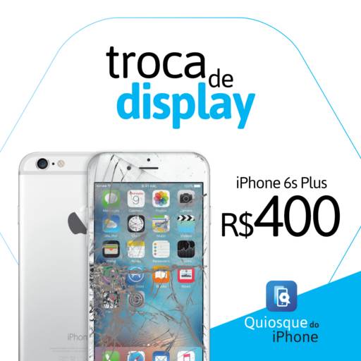 Troca Display iPhone 6/6 Plus/6S/6S Plus por Quiosque do Iphone