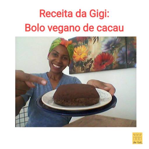 Bolo Vegano de Cacau!!! por Gigi Custo