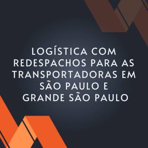 Logística com redespachos para as transportadoras em São Paulo e grande São Paulo