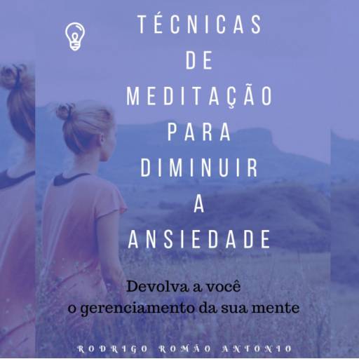 Técnicas de Meditação para Diminuir a Ansiedade por Psicólogo Rodrigo Romão Antonio