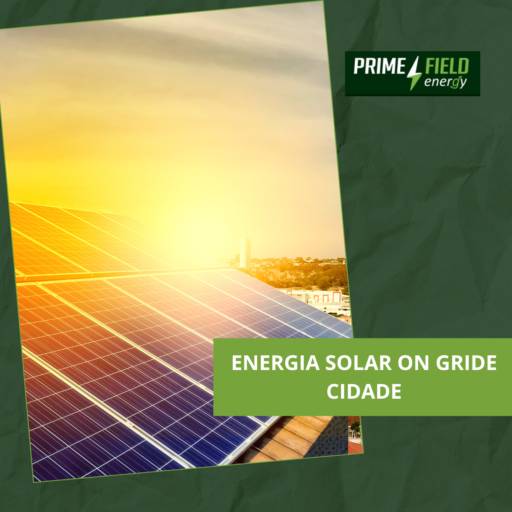 Energia Solar on gride CIDADE por Prime Field Energy - Representante 