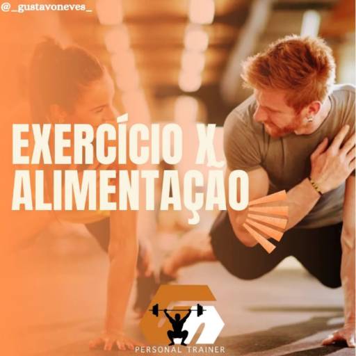 Exercício x alimentação por Gustavo Neves Personal Trainer