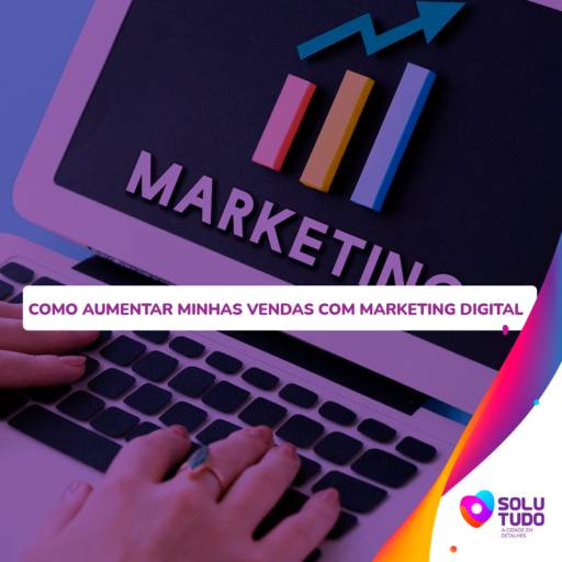 Como Aumentar minhas Vendas com Marketing Digital por Solutudo Tupã Como Aumentar minhas Vendas com Marketing Digital por Solutudo Tupã