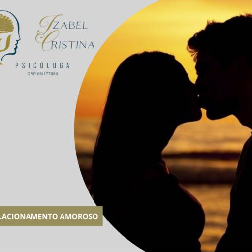 RELACIONAMENTO AMOROSO por Dra. Izabel Cristina CRM 06/177080 -  Psicologa 
