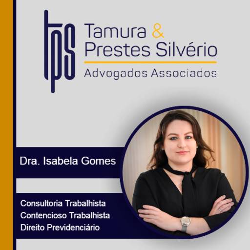 Advocacia Especializada em Consultoria Trabalhista e Contencioso TrabalhistaDra. Isabela Gomes por Tamura e Prestes Silvério Advogados Associados