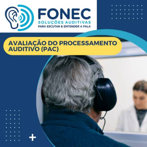 Avaliação do Processamento Auditivo por FONEC Soluções Auditivas