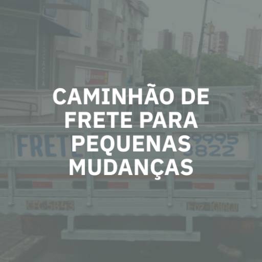 Caminhão de frete para pequenas mudanças