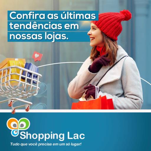 Venha para o Shopping Lac e aproveite nossa variedade de lojas. 
