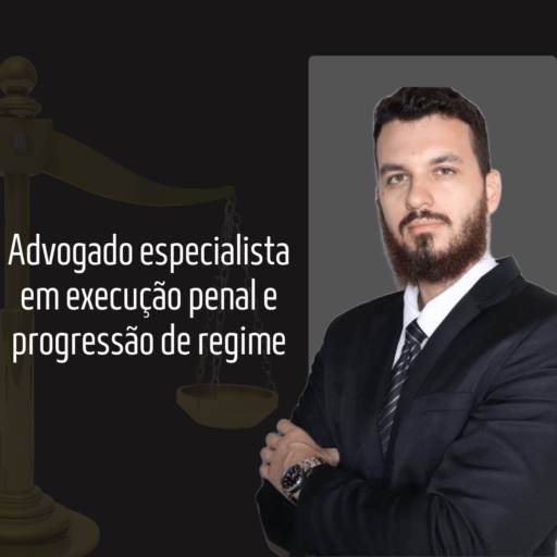 Advogado especialista em execução penal e progressão de regime