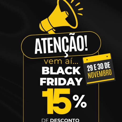 Atenção!! Vem ai Black Friday dias 29 e 30 de Novembro