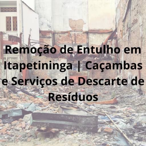 Remoção de Entulho em Itapetininga | Caçambas e Serviços de Descarte de Resíduos