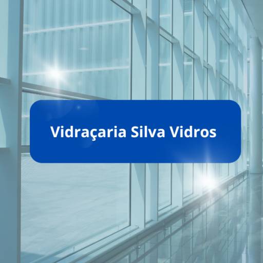 Vidraçaria Silva Vidros: Qualidade e Rapidez em Itapetininga