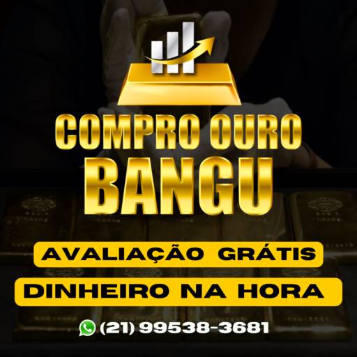 Compro Ouro com Avaliação Grátis e Dinheiro na Hora – Bangu, RJ