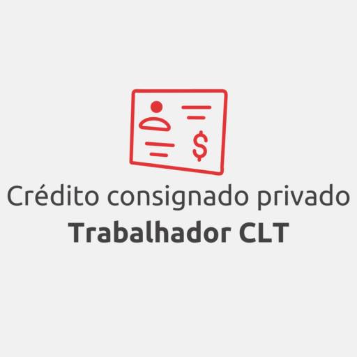 Crédito Consignado Privado - Trabalhador CLT