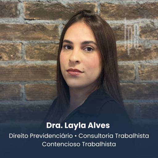 Advogada Especialista em Direito Previdenciário, Consultoria Trabalhista, Contencioso e Trabalhista - Dra. Layla Alves